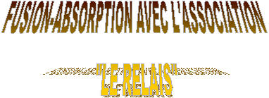 FUSION-ABSORPTION AVEC L'ASSOCIATION 'LE RELAIS'